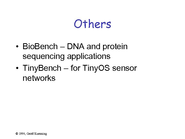 Others • Bio. Bench – DNA and protein sequencing applications • Tiny. Bench –