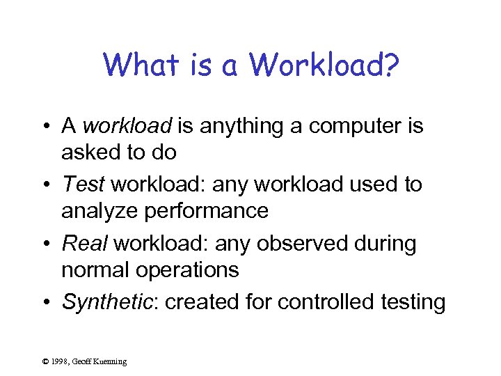 What is a Workload? • A workload is anything a computer is asked to