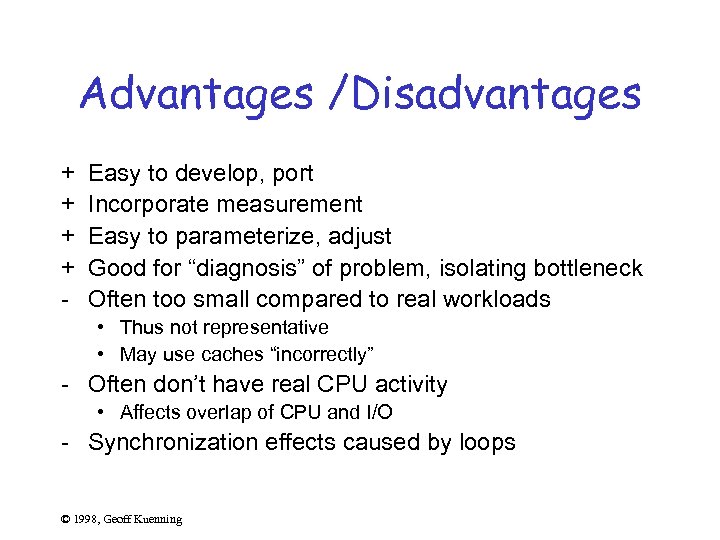 Advantages /Disadvantages + + - Easy to develop, port Incorporate measurement Easy to parameterize,