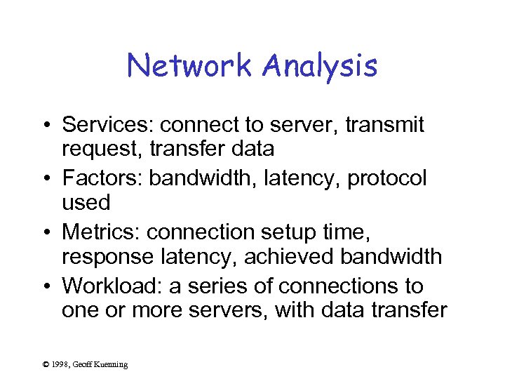 Network Analysis • Services: connect to server, transmit request, transfer data • Factors: bandwidth,