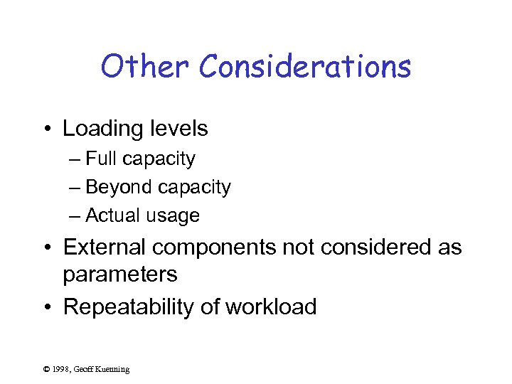 Other Considerations • Loading levels – Full capacity – Beyond capacity – Actual usage