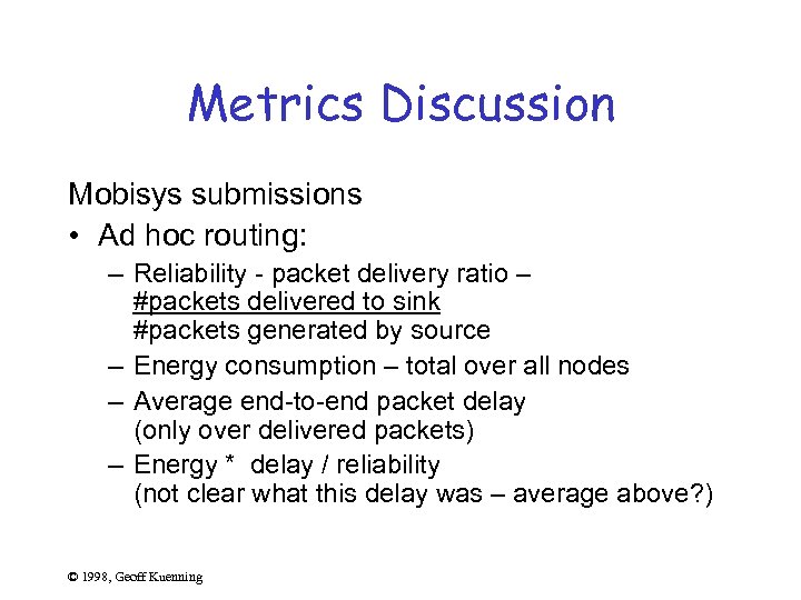 Metrics Discussion Mobisys submissions • Ad hoc routing: – Reliability - packet delivery ratio