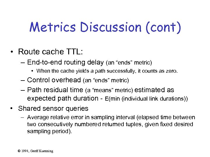 Metrics Discussion (cont) • Route cache TTL: – End-to-end routing delay (an “ends” metric)