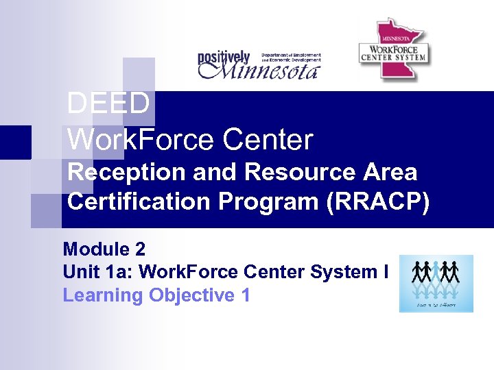 DEED Work. Force Center Reception and Resource Area Certification Program (RRACP) Module 2 Unit