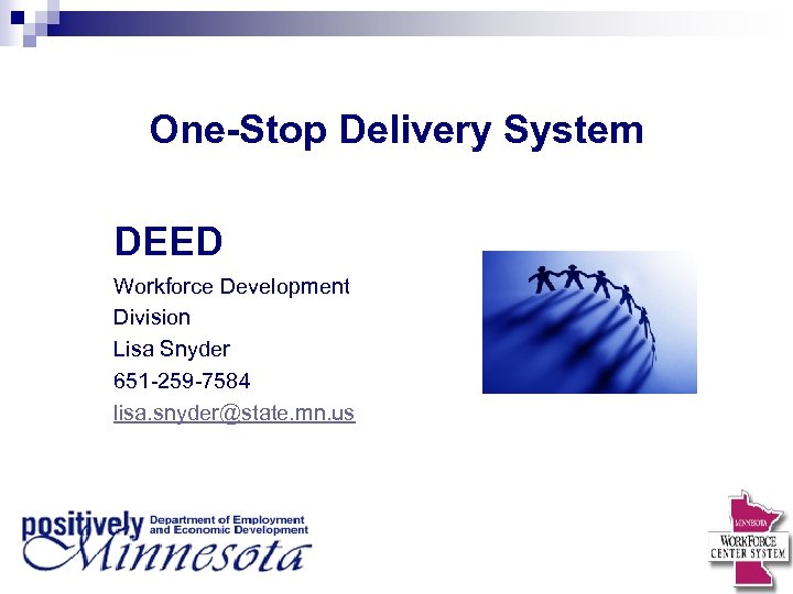 One-Stop Delivery System DEED Workforce Development Division Lisa Snyder 651 -259 -7584 lisa. snyder@state.