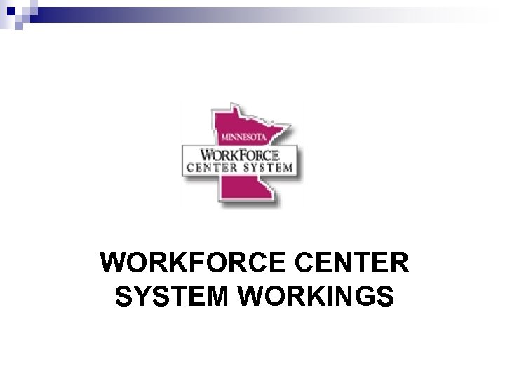 WORKFORCE CENTER SYSTEM WORKINGS 