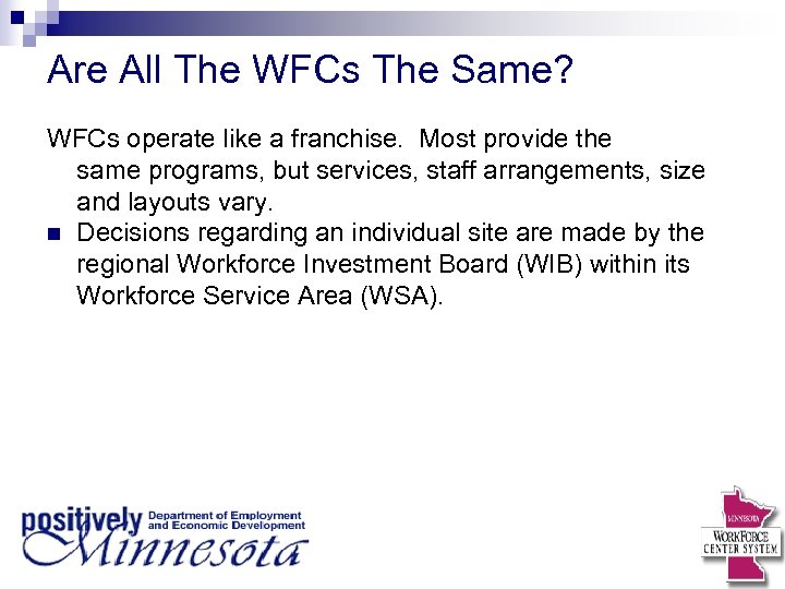 Are All The WFCs The Same? WFCs operate like a franchise. Most provide the