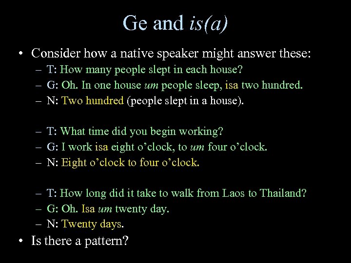 Ge and is(a) • Consider how a native speaker might answer these: – T: