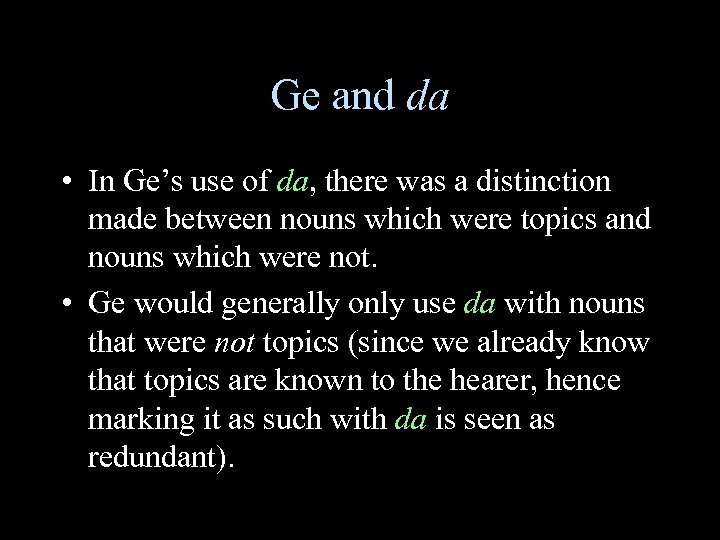 Ge and da • In Ge’s use of da, there was a distinction made