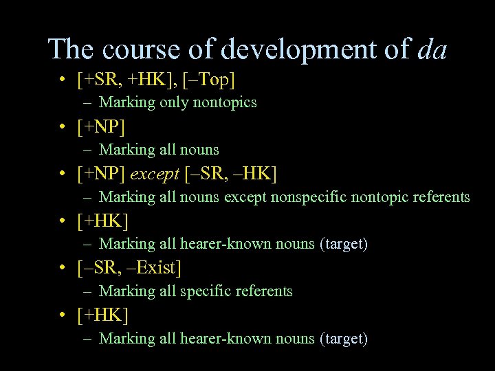 The course of development of da • [+SR, +HK], [–Top] – Marking only nontopics