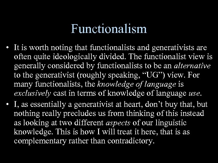 Functionalism • It is worth noting that functionalists and generativists are often quite ideologically