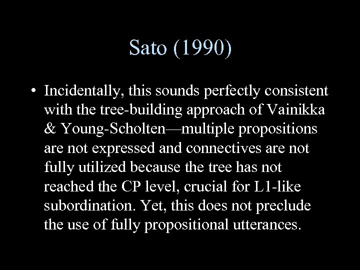 Sato (1990) • Incidentally, this sounds perfectly consistent with the tree-building approach of Vainikka