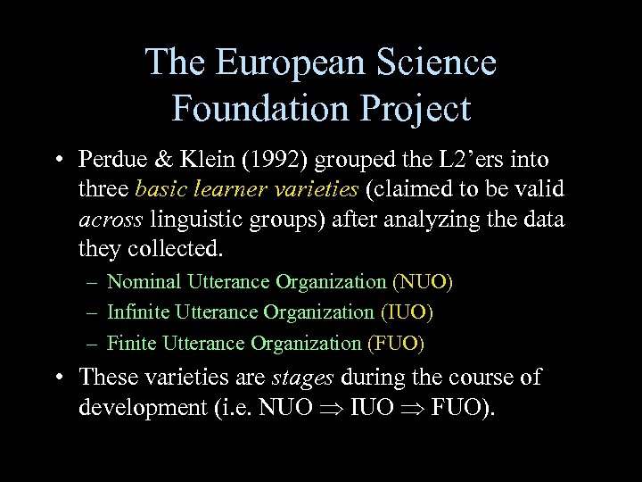 The European Science Foundation Project • Perdue & Klein (1992) grouped the L 2’ers