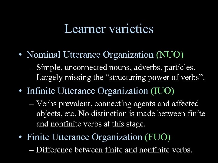 Learner varieties • Nominal Utterance Organization (NUO) – Simple, unconnected nouns, adverbs, particles. Largely