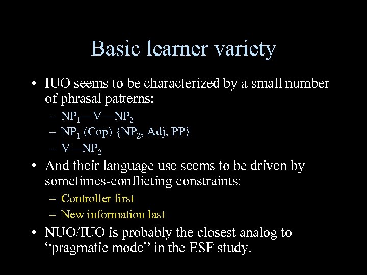 Basic learner variety • IUO seems to be characterized by a small number of