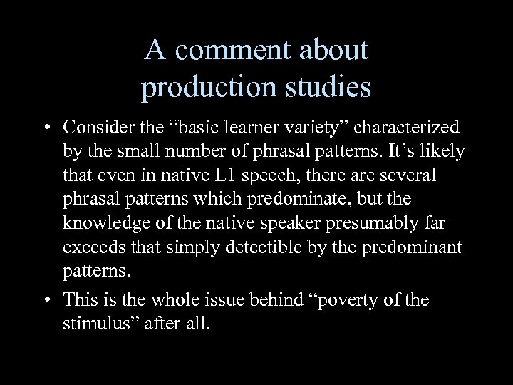 A comment about production studies • Consider the “basic learner variety” characterized by the