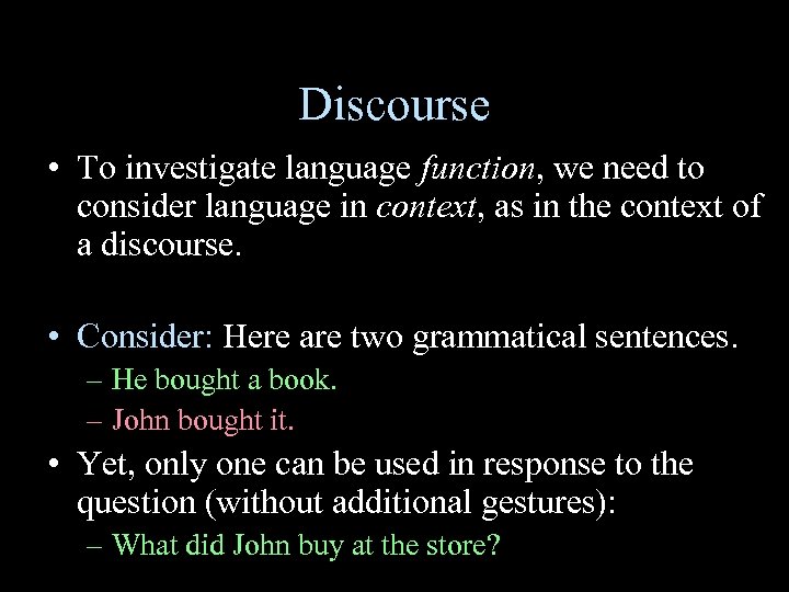 Discourse • To investigate language function, we need to consider language in context, as