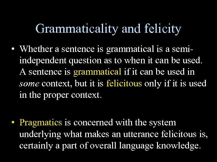 Grammaticality and felicity • Whether a sentence is grammatical is a semiindependent question as