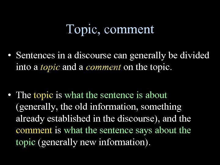 Topic, comment • Sentences in a discourse can generally be divided into a topic