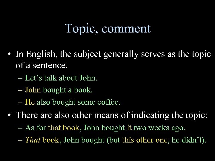 Topic, comment • In English, the subject generally serves as the topic of a