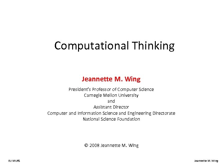 Computational Thinking Jeannette M. Wing President’s Professor of Computer Science Carnegie Mellon University and