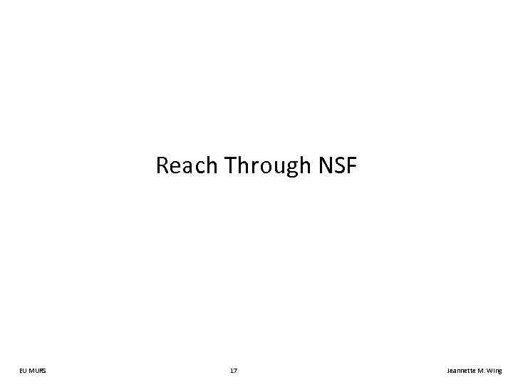 Reach Through NSF EU MURS 17 Jeannette M. Wing 