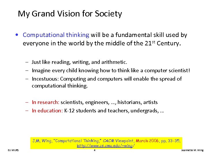 My Grand Vision for Society • Computational thinking will be a fundamental skill used