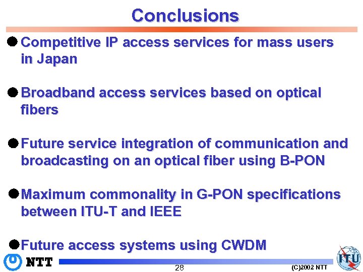 Conclusions Competitive IP access services for mass users in Japan Broadband access services based