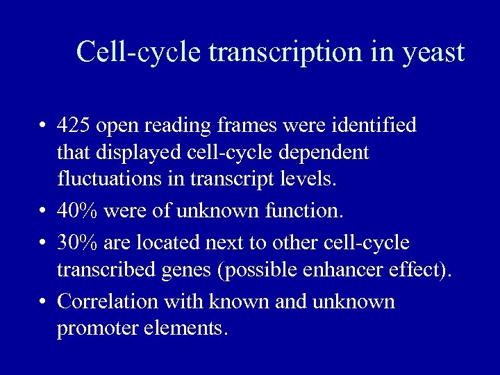 Cell-cycle transcription in yeast • 425 open reading frames were identified that displayed cell-cycle