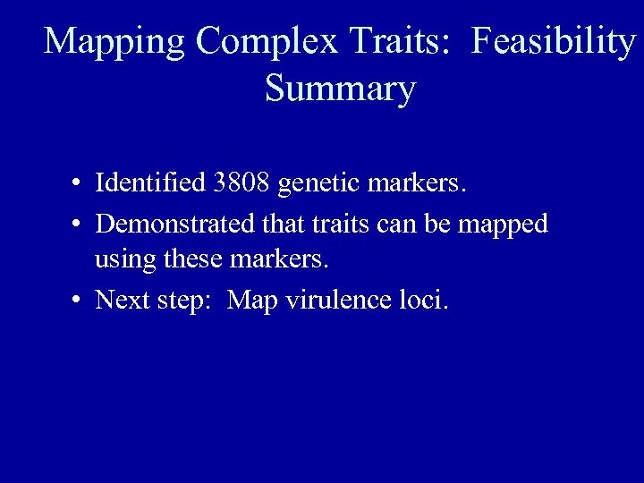 Mapping Complex Traits: Feasibility Summary • Identified 3808 genetic markers. • Demonstrated that traits