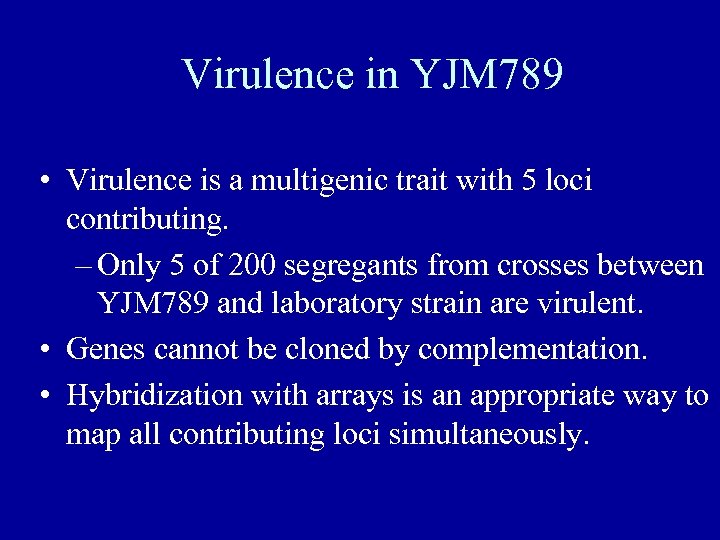 Virulence in YJM 789 • Virulence is a multigenic trait with 5 loci contributing.