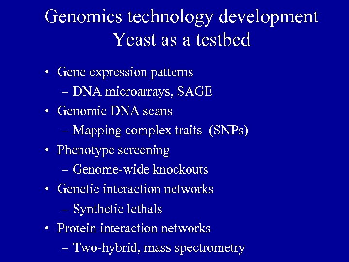 Genomics technology development Yeast as a testbed • Gene expression patterns – DNA microarrays,