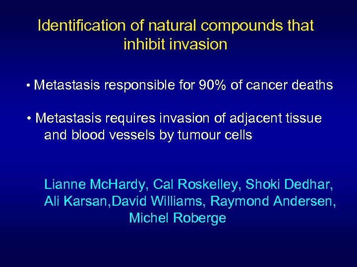 Identification of natural compounds that inhibit invasion • Metastasis responsible for 90% of cancer