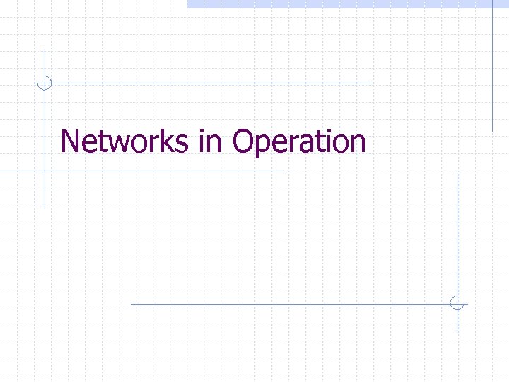 Networks in Operation 