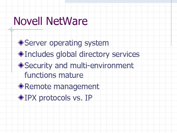 Novell Net. Ware Server operating system Includes global directory services Security and multi-environment functions