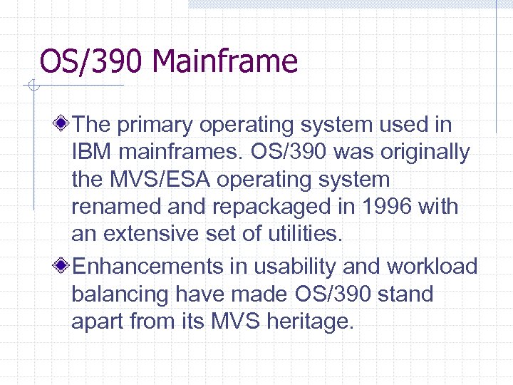 OS/390 Mainframe The primary operating system used in IBM mainframes. OS/390 was originally the