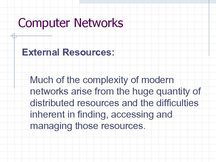 Computer Networks External Resources: Much of the complexity of modern networks arise from the