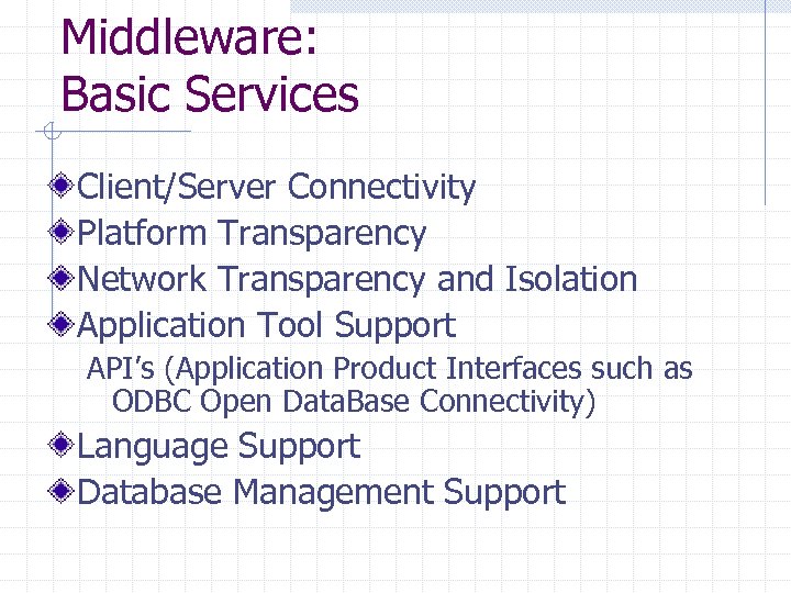 Middleware: Basic Services Client/Server Connectivity Platform Transparency Network Transparency and Isolation Application Tool Support