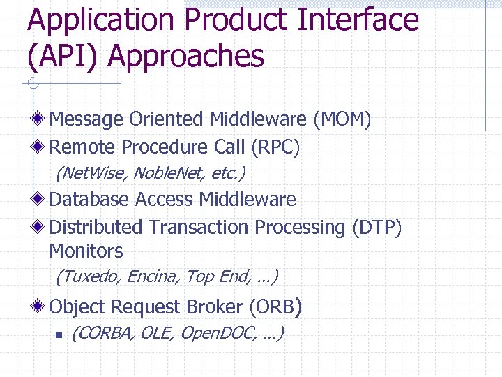 Application Product Interface (API) Approaches Message Oriented Middleware (MOM) Remote Procedure Call (RPC) (Net.