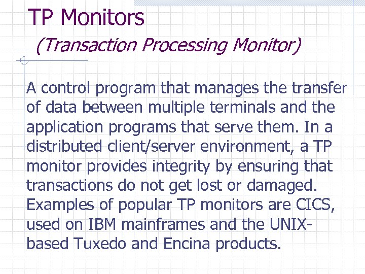 TP Monitors (Transaction Processing Monitor) A control program that manages the transfer of data