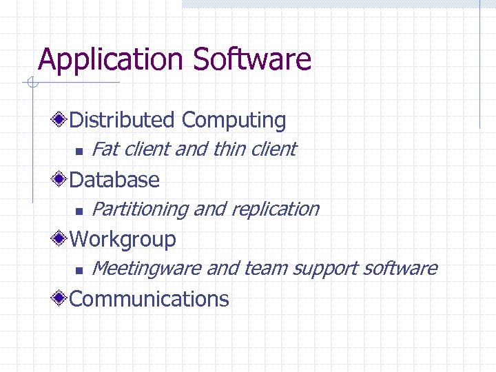 Application Software Distributed Computing n Fat client and thin client Database n Partitioning and