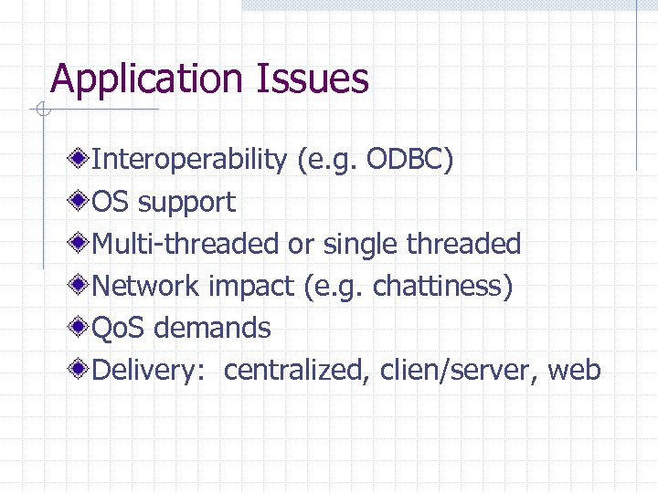 Application Issues Interoperability (e. g. ODBC) OS support Multi-threaded or single threaded Network impact