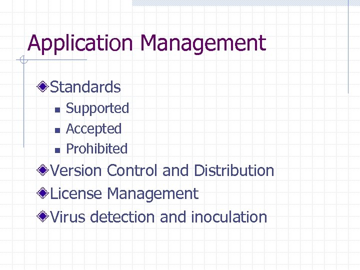 Application Management Standards n n n Supported Accepted Prohibited Version Control and Distribution License