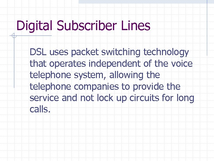 Digital Subscriber Lines DSL uses packet switching technology that operates independent of the voice