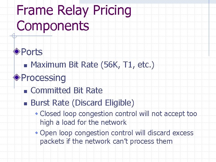 Frame Relay Pricing Components Ports n Maximum Bit Rate (56 K, T 1, etc.