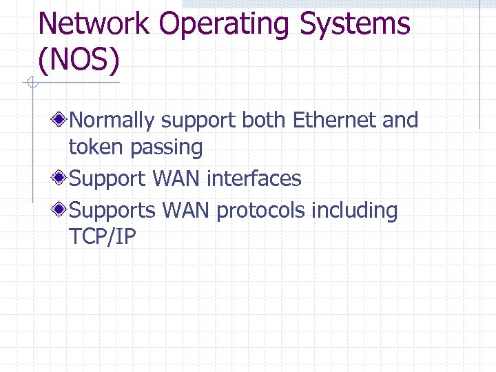 Network Operating Systems (NOS) Normally support both Ethernet and token passing Support WAN interfaces