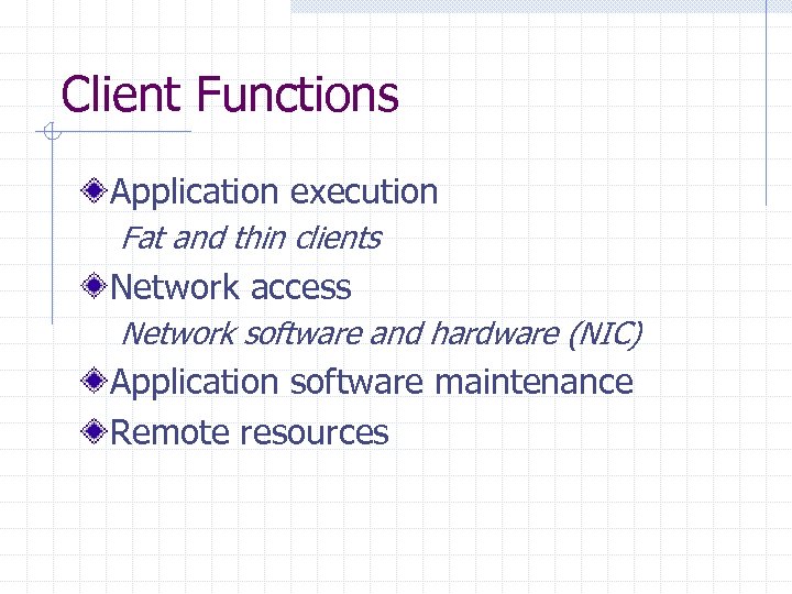 Client Functions Application execution Fat and thin clients Network access Network software and hardware