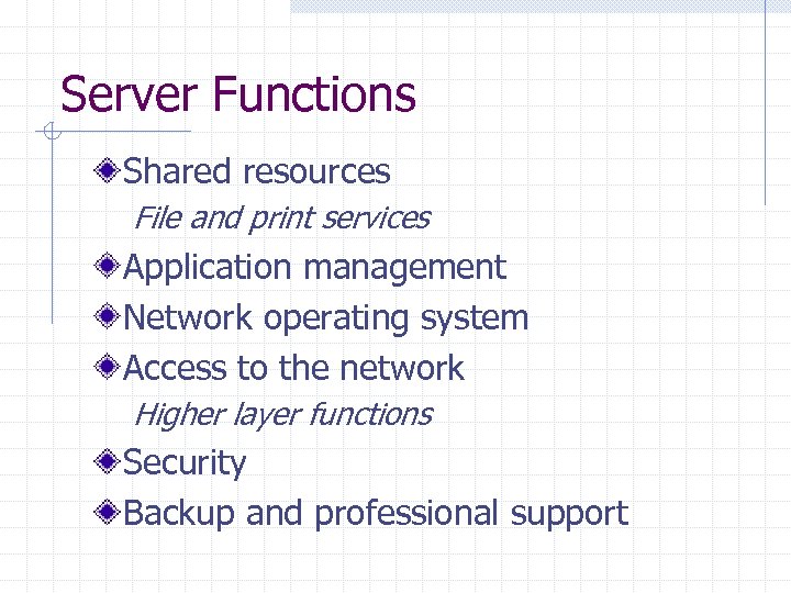 Server Functions Shared resources File and print services Application management Network operating system Access