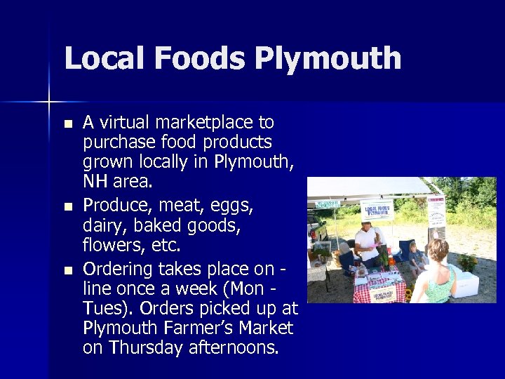 Local Foods Plymouth n n n A virtual marketplace to purchase food products grown