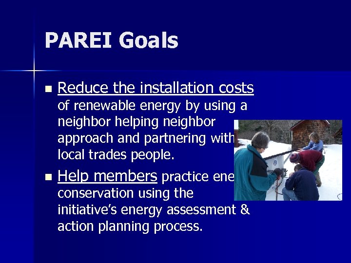 PAREI Goals n Reduce the installation costs of renewable energy by using a neighbor